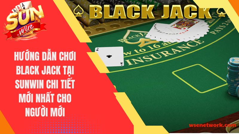 hướng dẫn chơi black jack tại Sunwin